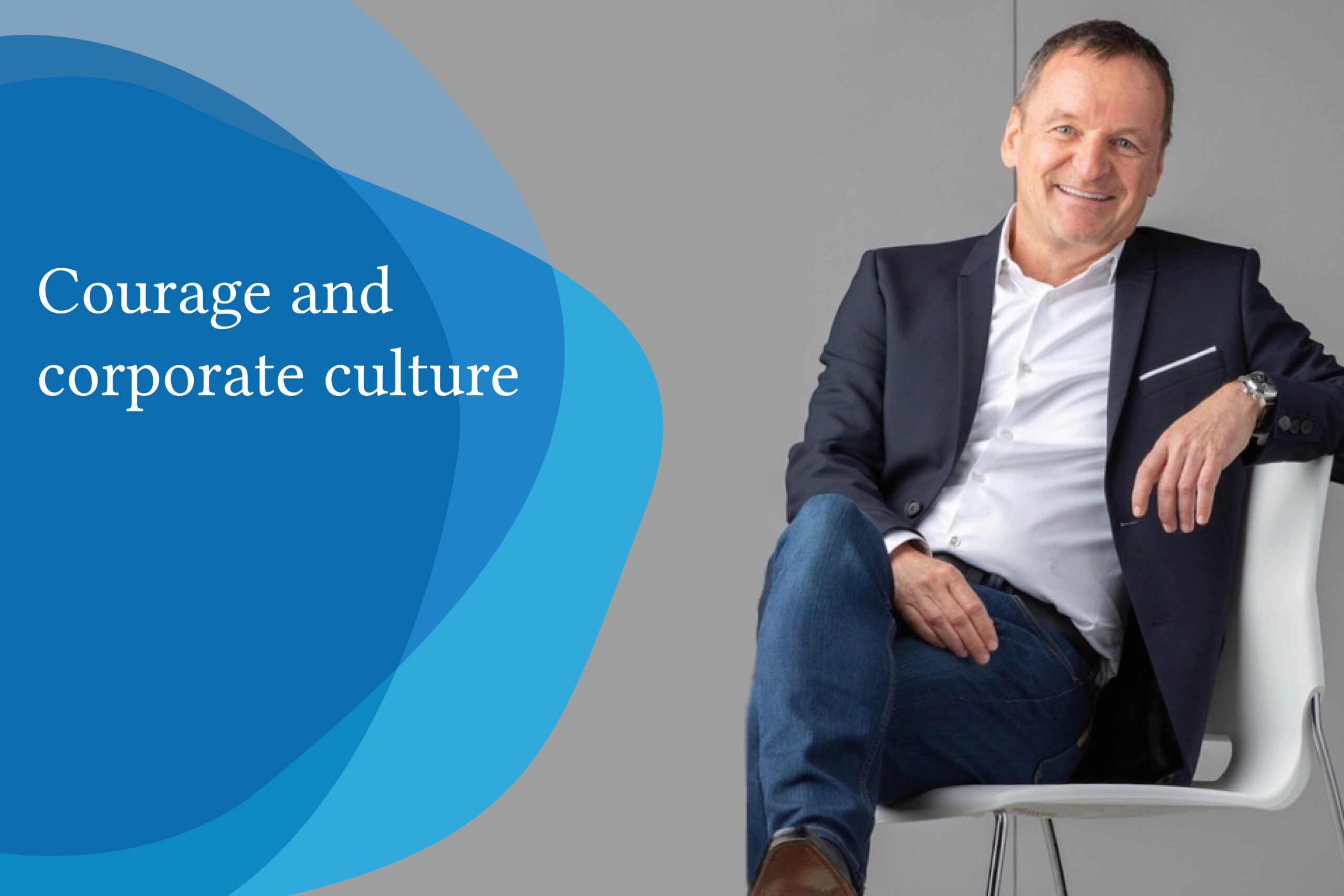 Courage and corporate culture – A conversation about courage. Florence interviews Benno Dorer, Ex-CEO & Chairman of The Clorox Company (Part 2)